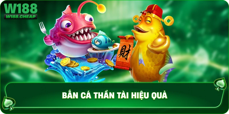Bắn cá thần tài hiệu quả