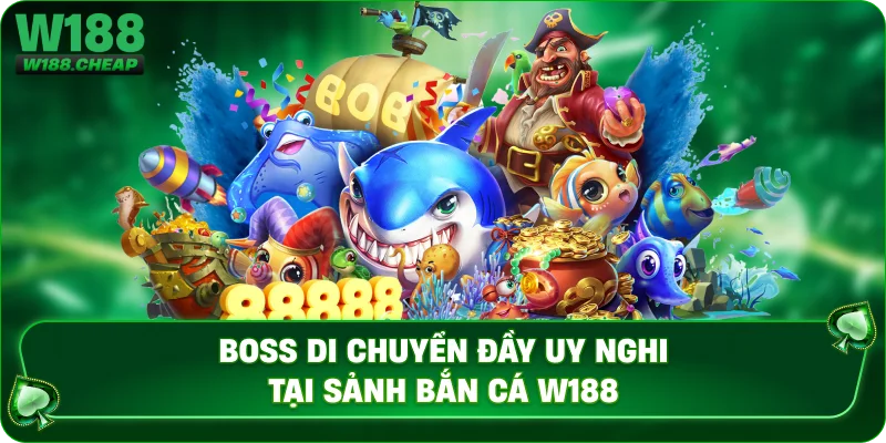 Boss di chuyển đầy uy nghi tại sảnh bắn cá W188