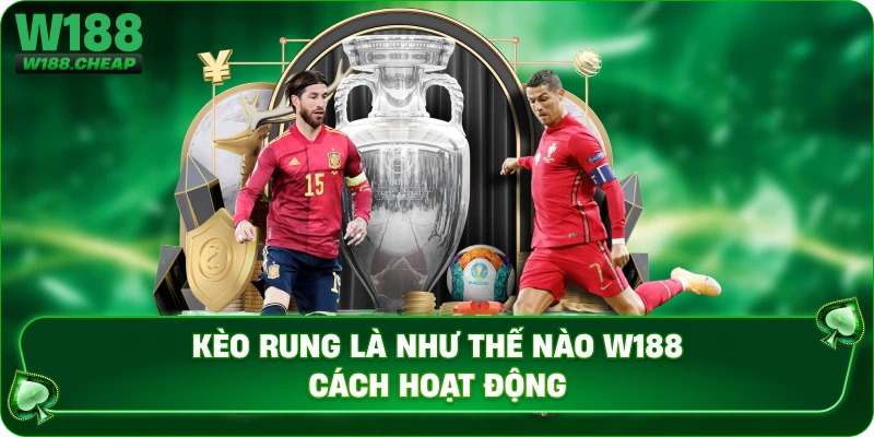 Kèo rung là như thế nào W188 cách hoạt động