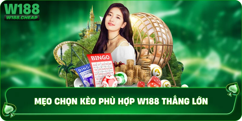 Mẹo chọn kèo phù hợp W188 thắng lớn