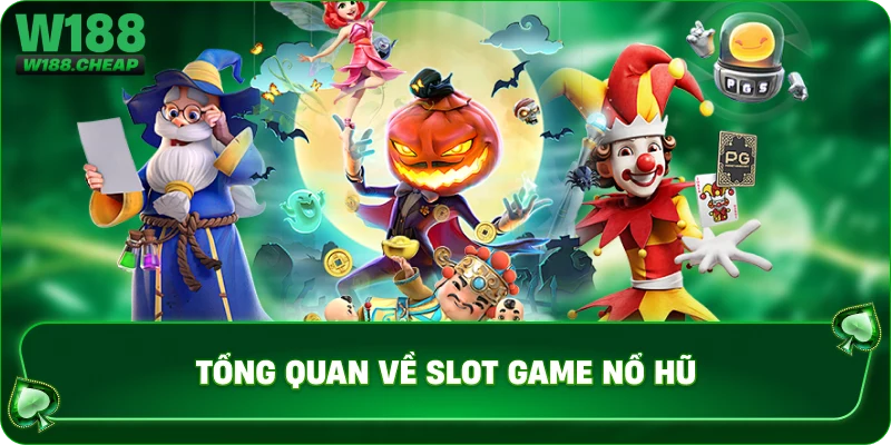 Tổng quan về slot game nổ hũ